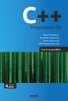 C++ Programlama Dili Yapısal Programlama – Nesnelerle Programlama Jenerik Programlama – Grafik Programlamaya Giriş Prof. Dr. Mustafa Dikici  - Kitap