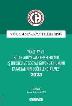 Yargıtay ve Bölge Adliye Mahkemeleri'nin İş Hukuku ve Sosyal Güvenlik Hukuku Kararlarının Değerlendirilmesi Semineri 2023