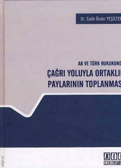 AB ve Türk Hukukunda Çağrı Yoluyla Ortaklık Paylarının Toplanması Dr. Salih Önder Yeşiltepe  - Kitap