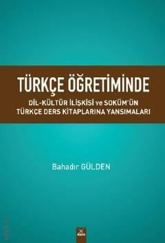 Türkçe Öğretiminde Dil – Kültür İlişkisi  ve Soküm'ün Türkçe Ders Kitaplarına Yansımaları Bahadır Gülden  - Kitap