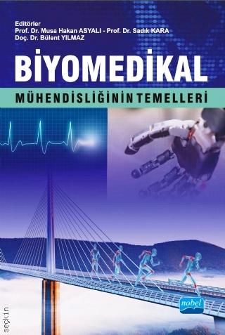 Biyomedikal Mühendisliğinin Temelleri Prof. Dr. Musa Hakan Asyalı, Sadık Kara, Bülent Yılmaz  - Kitap