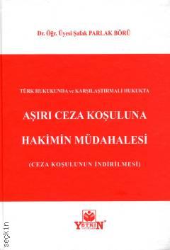 Türk Hukukunda Ve Karşılaştırmalı Hukukta Aşırı Ceza Koşuluna Hakimin Müdahalesi
 (Ceza Koşulunun İndirilmesi) Dr. Öğr. Üyesi Şafak Parlak Börü  - Kitap