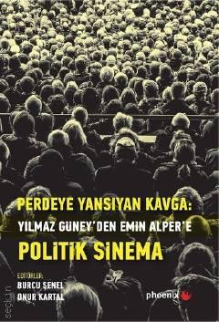 Perdeye Yansıyan Kavga – Politik Sinema Yılmaz Güney'den Emin Alper'e Burcu Şenel, Onur Kartal  - Kitap