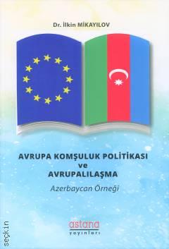 Avrupa Komşuluk Politikası ve Avrupalılaşma Azerbaycan Örneği Dr. İlkin Mikayılov  - Kitap