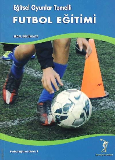 Eğitsel Oyunlar Temelli Futbol Eğitimi Erdal Küçükkaya  - Kitap