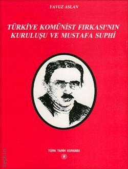 Türkiye Komünist Fırkası'nın Kuruluşu ve Mustafa Suphi Yavuz Aslan  - Kitap