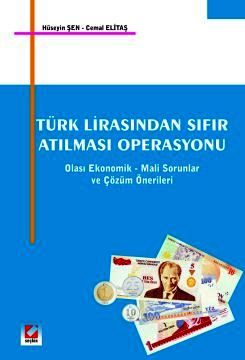 Türk Lirasından Sıfır Atılması Operasyonu Olası Ekonomik – Mali Sorunlar ve Çözüm Önerileri Hüseyin Şen, Cemal Elitaş  - Kitap