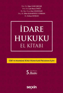 İdare Hukuku El Kitabı (İİBF ve Mahkeme Büro Hizmetleri Programı İçin) Prof. Dr. Oğuz Sancakdar, Prof. Dr. Lale Burcu Önüt, Dr. Öğr. Üyesi Eser Us Doğan, Doç. Dr. Mine Kasapoğlu Turhan, Dr. Serkan Seyhan  - Kitap