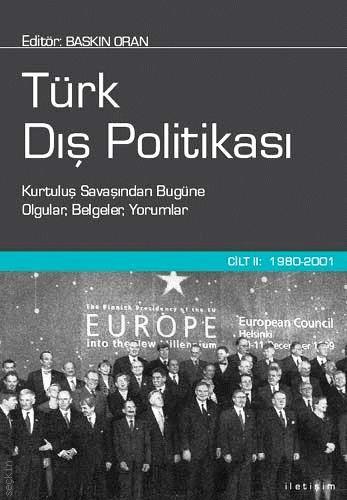 Kurtuluş Savaşından Bugüne Olgular, Belgeler, Yorumlar  Türk Dış Politikası Cilt:2 (1980–2001) Baskın Oran  - Kitap