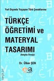 Yurt Dışında Yaşayan Türk Çocuklarına Türkçe Öğretimi ve Materyal Tasarımı Belçika Örneği Dr. Ülker Şen  - Kitap