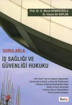 Sorularla İş Sağlığı ve Güvenliği Hukuku Prof. Dr. A. Murat Demircioğlu, Dr. Hasan Ali Kaplan  - Kitap