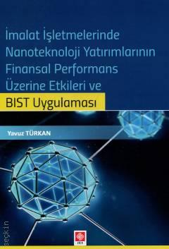 İmalat İşletmelerinde Nanoteknoloji Yatırımlarının Finansal Performans Üzerine Etkileri ve BIST Uygulaması Yavuz Türkan