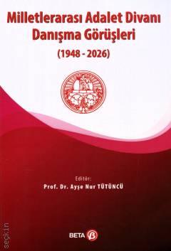 Milletlerarası Adalet Divanı Danışma Görüşleri (1948–2026) Prof. Dr. Ayşe Nur Tütüncü  - Kitap