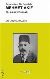 Tasannusuz Bir Sanatkar  Mehmet Akif Dil – Üslup ve Sanatı Dr. Mustafa Uluçay  - Kitap