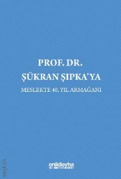 Prof. Dr. Şükran Şıpka'ya Meslekte 40. Yıl Armağanı