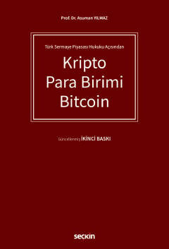 Türk Sermaye Piyasası Hukuku Açısından Kripto Para Birimi Bitcoin Prof. Dr. Asuman Yılmaz  - Kitap