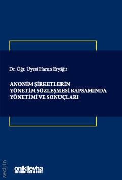 Anonim Şirketlerin Yönetim Sözleşmesi Kapsamında Yönetimi ve Sonuçları Harun Eryiğit