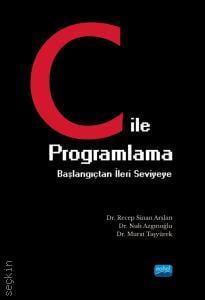 C ile Programlama Başlangıçtan İleri Seviyeye Dr. Recep Sinan Arslan, Dr. Nuh Azgınoğlu, Dr. Murat Taşyürek  - Kitap