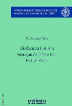İstanbul Üniversitesi Hukuk Fakültesi Kamu Hukuku Doktora Tezleri Dizisi No: 5 Uluslararası Hukukta Sınıraşan Akiferlere Dair Hukuki Rejim
 Dr. Sümeyra Tekin  - Kitap