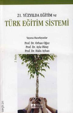21. Yüzyılda Eğitim ve Türk Eğitim Sistemi Prof. Dr. Orhan Oğuz, Ayla Okay, Halis Ayhan  - Kitap