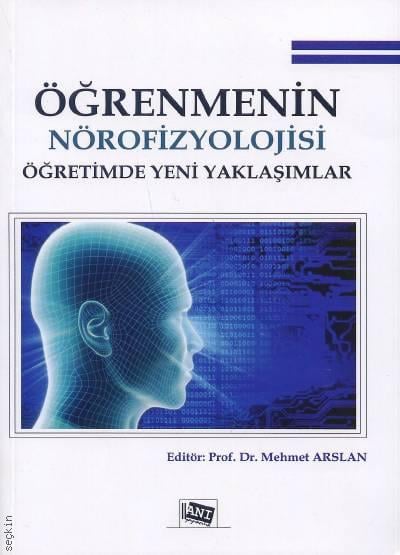 Öğrenmenin Nörofizyolojisi Öğretimde Yeni Yaklaşımlar Prof. Dr. Mehmet Arslan  - Kitap