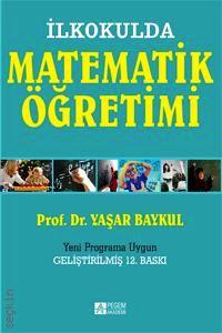 İlkokulda Matematik Öğretimi Prof. Dr. Yaşar Baykul  - Kitap