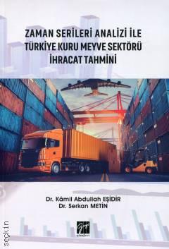 Zaman Serileri Analizi ile Türkiye Kuru Meyve Sektörü İhracat Tahmini Dr. Kamil Abdullah Eşidir, Dr. Serkan Metin  - Kitap