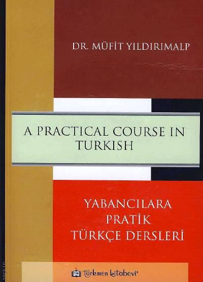 A Practical Course In Turkish (Yabancılara Pratik Türkçe Dersleri) Dr. Müfit Yıldırımalp  - Kitap