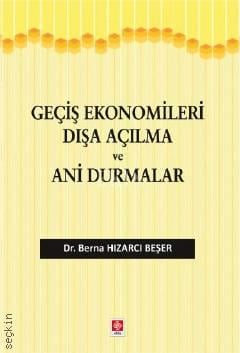 Geçiş Ekonomileri Dışa Açılma ve Ani Durmalar Dr. Berna Hızarcı Beşer  - Kitap