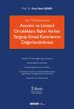 Yeni TTK Döneminde Anonim ve Limited Ortaklıklara İlişkin Verilen Yargıtay Emsal Kararlarının Değerlendirilmesi  Prof. Dr. Oruç Hami Şener  - Kitap