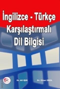 İngilizce – Türkçe Karşılaştırmalı Dilbilgisi Dr. Ali Işık, Dr. Ertan Erol  - Kitap