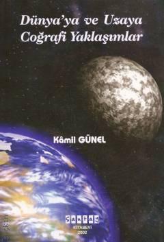 Dünya'ya ve Uzaya Coğrafi Yaklaşımlar Kamil Günel  - Kitap