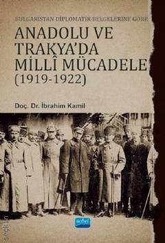 Bulgaristan Diplomatik Belgelerine Göre Anadolu ve Trakya'da Milli Mücadele (1919 – 1922) Doç. Dr. İbrahim Kamil  - Kitap