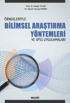 Örnekleriyle Bilimsel Araştırma Yöntemleri ve –SPSS Uygulamaları– Prof. Dr. Hasan Tutar, Dr. Ahmet Tuncay Erdem  - Kitap