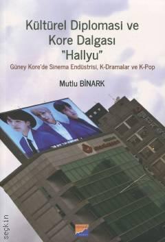 Kültürel Diplomasi ve Kore Dalgası ''Hallyu''   Mutlu Binark  - Kitap