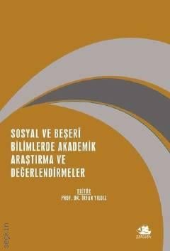 Sosyal ve Beşeri Bilimlerde Akademik Araştırma ve Değerlendirmeler Prof. Dr. İrfan Yıldız  - Kitap