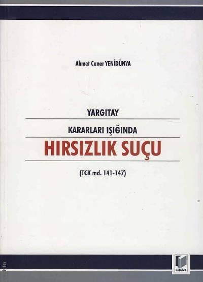 Yargıtay Kararları Işığında Hırsızlık Suçu (TCK. md. 141 – 147) Ahmet Caner Yenidünya  - Kitap