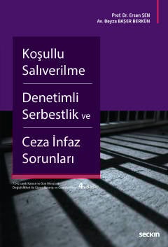 Koşullu Salıverilme – Denetimli Serbestlik ve Ceza İnfaz Sorunları Prof. Dr. Ersan Şen, Beyza Başer Berkün  - Kitap