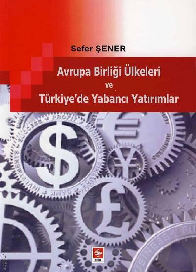 Avrupa Birliği Ülkeleri ve Türkiye'de Yabancı Yatırımlar Sefer Şener  - Kitap