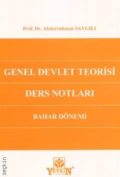 Genel Devlet Teorisi Dersleri (Bahar Dönemi) Prof. Dr. Abdurrahman Saygılı  - Kitap