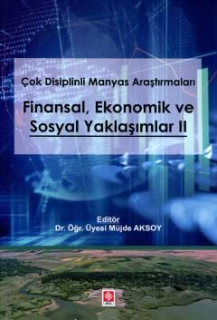 Çok Disiplinli Manyas Araştırmaları Finansal, Ekonomik ve Sosyal Yaklaşımlar – 2 Dr. Öğr. Üyesi Müjde Aksoy  - Kitap