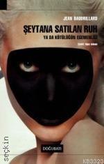 Şeytana Satılan Ruh Ya da Kötülüğün Egemenliği Jean Baudrillard  - Kitap