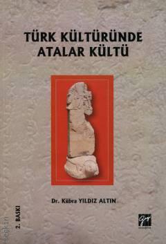 Türk Kültüründe Atalar Kültü Dr. Kübra Yıldız Altın  - Kitap