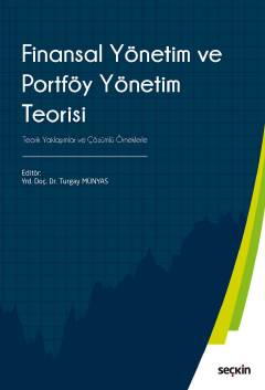 Finansal Yönetim ve Portföy Yönetim Teorisi Teorik Yaklaşımlar ve Çözümlü Örneklerle Yrd. Doç. Dr. Turgay Münyas  - Kitap