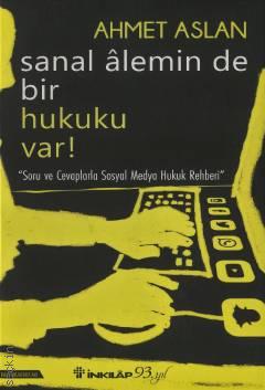 Sanal Alemin de Bir Hukuku Var! Soru ve Cevaplarla Sosyal Medya Hukuk Rehberi Ahmet Aslan  - Kitap