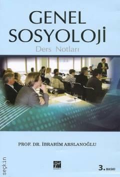 Genel Sosyoloji Ders Notları Prof. Dr. İbrahim Arslanoğlu  - Kitap
