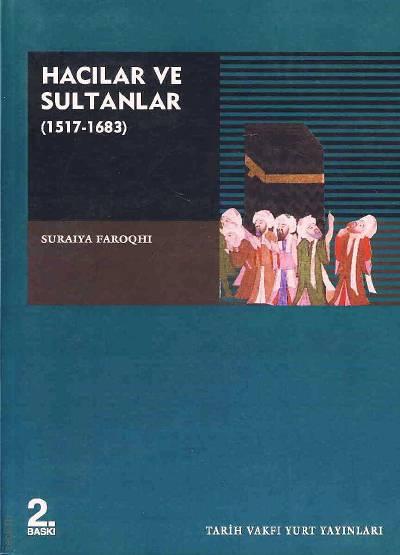 Hacılar ve Sultanlar: (1517–1638) Suraiya Faroqhi  - Kitap