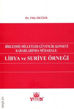 Birleşmiş Milletler Güvenlik Konseyi Kararlarında Müdahale: Libya ve Suriye Örneği Filiz Değer