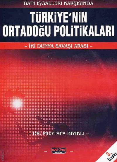 Batı İşgalleri Karşısında Türkiye'nin Ortadoğu Politikaları İki Dünya Savaşı Arası Dr. Mustafa Bıyıklı  - Kitap