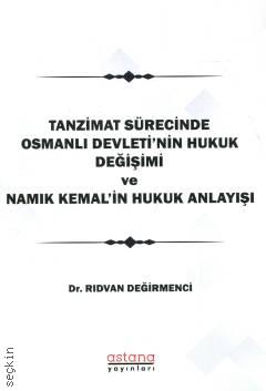 Tanzimat Sürecinde Osmanlı Devleti'nin Hukuk Değişimi ve Namık Kemal'in Hukuk Anlayışı Dr. Rıdvan Değirmenci  - Kitap